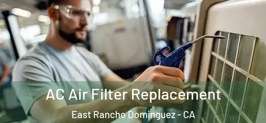  AC Air Filter Replacement East Rancho Dominguez - CA