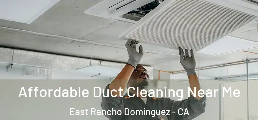  Affordable Duct Cleaning Near Me East Rancho Dominguez - CA