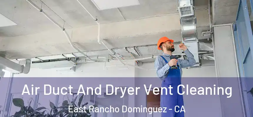 Air Duct And Dryer Vent Cleaning East Rancho Dominguez - CA