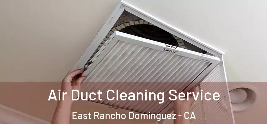  Air Duct Cleaning Service East Rancho Dominguez - CA