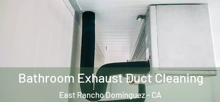  Bathroom Exhaust Duct Cleaning East Rancho Dominguez - CA