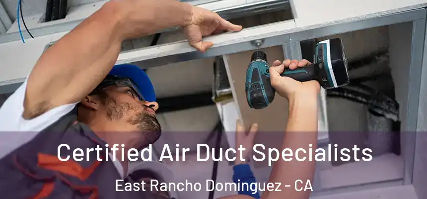 Certified Air Duct Specialists East Rancho Dominguez - CA