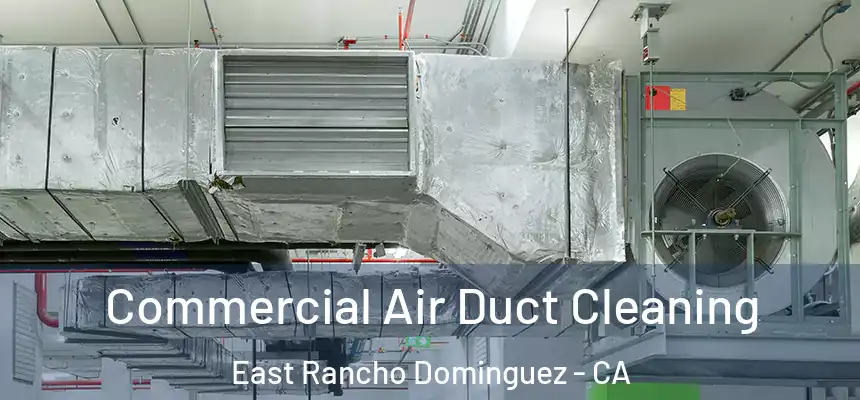 Commercial Air Duct Cleaning East Rancho Dominguez - CA