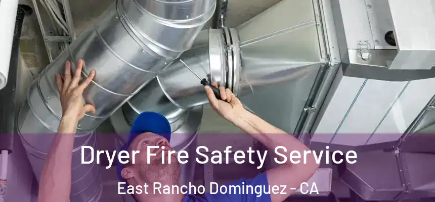  Dryer Fire Safety Service East Rancho Dominguez - CA