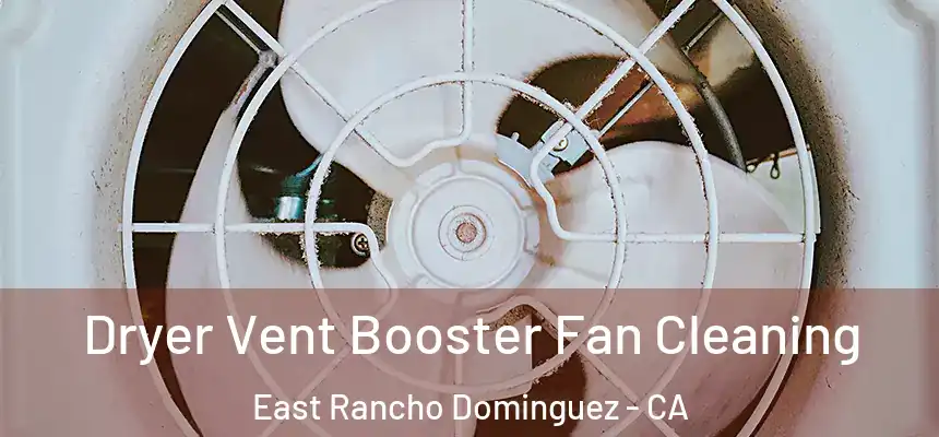Dryer Vent Booster Fan Cleaning East Rancho Dominguez - CA