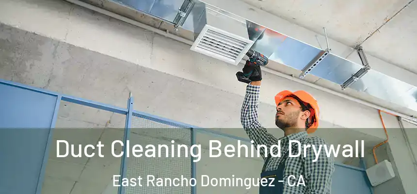  Duct Cleaning Behind Drywall East Rancho Dominguez - CA