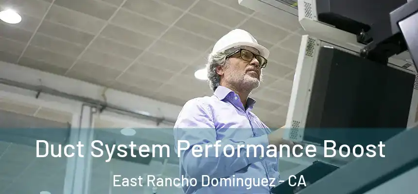  Duct System Performance Boost East Rancho Dominguez - CA