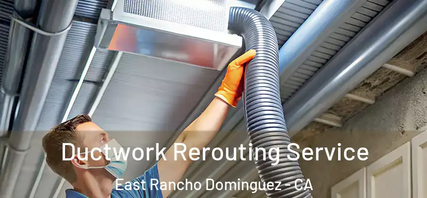  Ductwork Rerouting Service East Rancho Dominguez - CA
