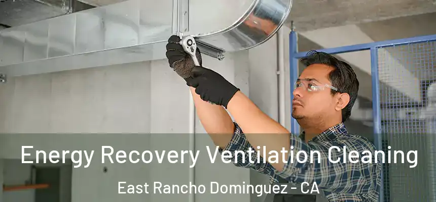 Energy Recovery Ventilation Cleaning East Rancho Dominguez - CA