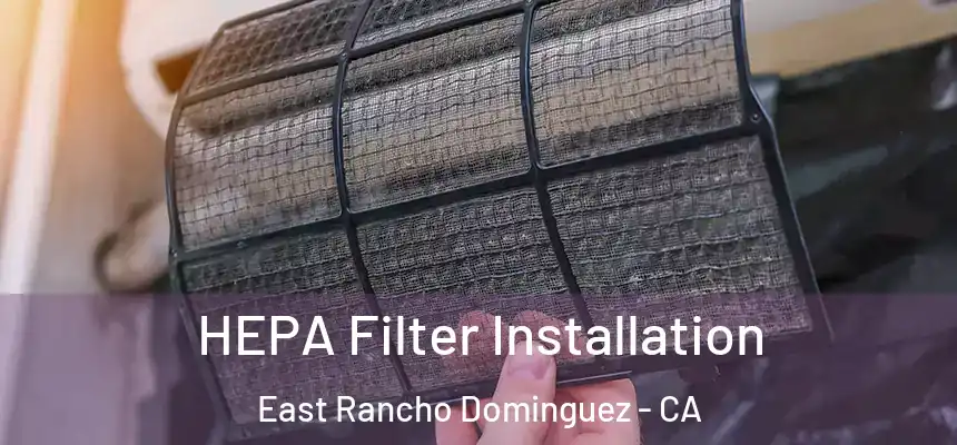  HEPA Filter Installation East Rancho Dominguez - CA