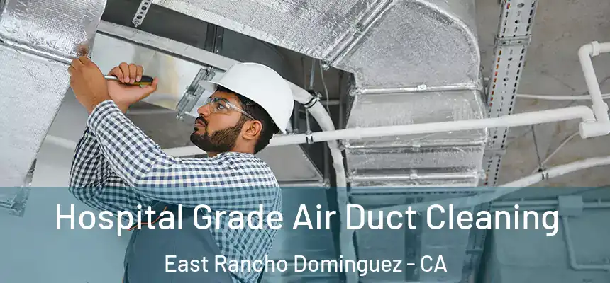  Hospital Grade Air Duct Cleaning East Rancho Dominguez - CA
