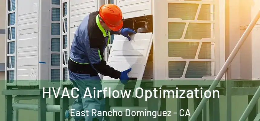  HVAC Airflow Optimization East Rancho Dominguez - CA