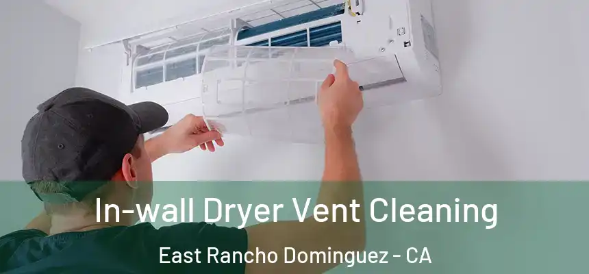  In-wall Dryer Vent Cleaning East Rancho Dominguez - CA