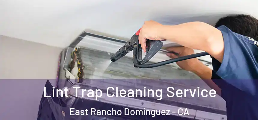 Lint Trap Cleaning Service East Rancho Dominguez - CA