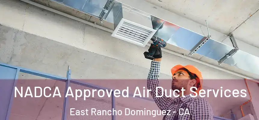  NADCA Approved Air Duct Services East Rancho Dominguez - CA