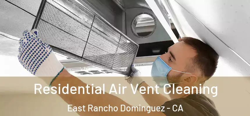  Residential Air Vent Cleaning East Rancho Dominguez - CA